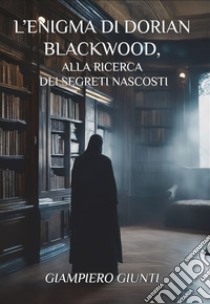 L'enigma di Dorian Blackwood, alla ricerca dei segreti nascosti libro di Giunti Giampiero