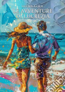 Le avventure di Lucrezia libro di Lila Uggiola