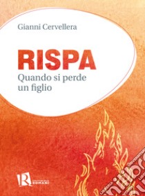 Rispa. Quando si perde un figlio libro di Cervellera Gianni