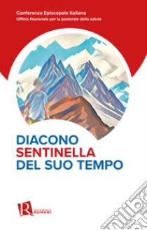 Diacono sentinella del suo tempo libro di Ufficio nazionale per la pastorale della salute