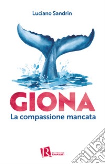 Giona. La compassione mancata libro di Sandrin Luciano