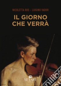 Il giorno che verrà libro di Ros Nicoletta Vador Luigino