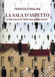 La sala d'aspetto libro di Bagliani Francesco