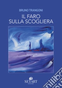 Il faro sulla scogliera libro di Trangoni Bruno