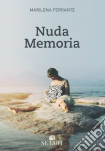 Nuda memoria libro di Ferrante Marilena