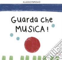 Guarda che musica! Ediz. illustrata libro di Pamovio Alessio