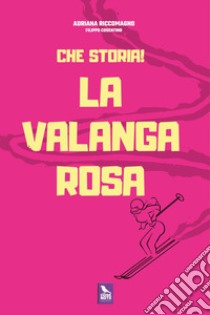 Che storia! La valanga rosa libro di Riccomagno Adriana