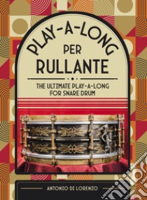 Play-a-long per rullante-The ultimate play-a-long for snare drum. Ediz. bilingue libro di Di Lorenzo Antonio