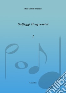 Solfeggi progressivi. Vol. 1: 52 solfeggi progressivi in chiave di violino libro di Tufanisco Maria Carmela