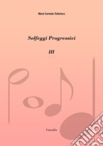 Solfeggi progressivi. Vol. 3: 42 solfeggi per lo studio setticlavio libro di Tufanisco Maria Carmela