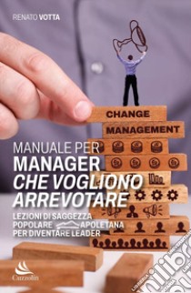 Manuale per manager che vogliono arrevotare. Lezioni di saggezza popolare napoletana per diventare leader libro di Votta Renato