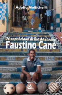 Faustino Canè. Il napoletano di Rio de Janeiro libro di Mollichelli Adolfo