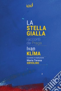 La stella gialla. Racconti da Praga libro di Klíma Ivan; Iervolino M. T. (cur.)