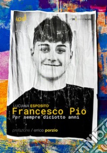 Francesco Pio. Per sempre diciotto anni libro di Esposito Luciana