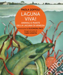 Laguna viva! Animali, piante e habitat della Laguna di Venezia. Ediz. illustrata libro di Zoffoli Paola