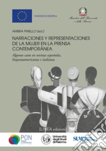 Narraciones y representaciones de la mujer en la prensa contemporánea. Algunos casos en revistas españolas, hispanoamericanas e italianas libro di Pinello Ambra