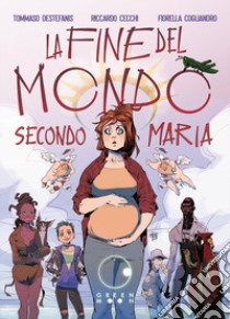 La fine del mondo secondo Maria libro di Destefanis Tommaso; Cecchi Riccardo; Cogliandro Fiorella