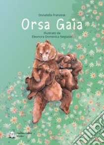 Orsa Gaia libro di Franzese Donatella; Altomare A. G. (cur.)