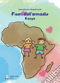 Fuori dall'armadio. Kenya libro di Ferriol Ivana; Pesenti Rudy; Altomare A. G. (cur.)