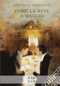 Come la neve a maggio libro di Angelaccio Lorenzo A.