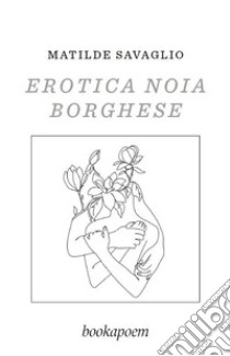 Erotica noia borghese libro di Savaglio Matilde