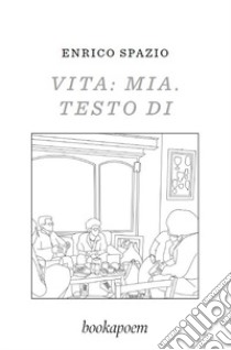 Vita: mia. Testo di libro di Spazio Enrico