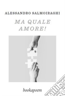 Ma quale amore! libro di Salmoiraghi Alessandro