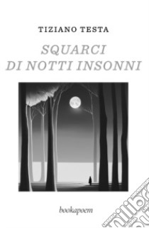 Squarci di notti insonni libro di Testa Tiziano