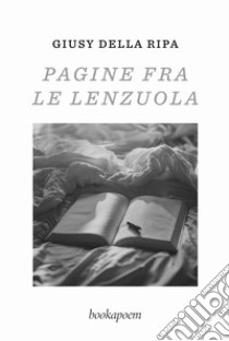 Pagine fra le lenzuola libro di Della Ripa Giusy