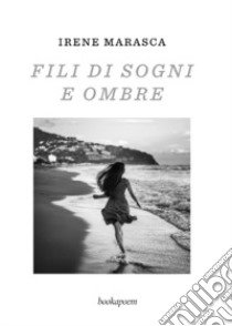 Fili di sogni e ombre libro di Marasca Irene