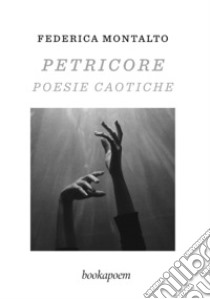 Petricore. Poesie caotiche libro di Montalto Federica