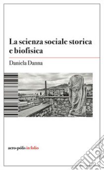 La scienza sociale storica e biofisica libro di Danna Daniela