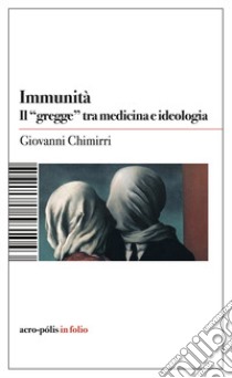 Immunità. Il «gregge» tra medicina e ideologia libro di Chimirri Giovanni