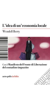 L'idea di un'economia locale libro di Wendell Berry