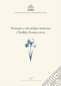 Pensare e ricordare insieme Clotilde Pontecorvo libro di Centro Studi Clotilde e Maurizio Pontecorvo (cur.)