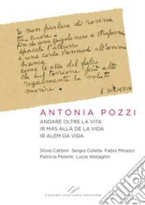 Antonia Pozzi. Andare oltre la vita. Ir más allá de la vida. Ir além da vida. Ediz. multilingue libro di Cattoni Silvia; Colella Sergio; Minazzi Fabio