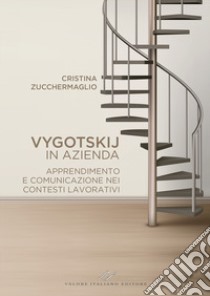 Vygotskij in azienda. Apprendimento e comunicazione nei contesti lavorativi. Nuova ediz. libro di Zucchermaglio Cristina