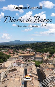 Diario di borgo. Raccolta di poesie libro di Caporali Augusto