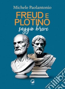 Freud e Plotino. Saggio breve libro di Paolantonio Michele