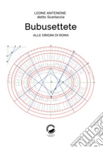 Bubusettete. Alle origini di Roma libro di Antenone Leone