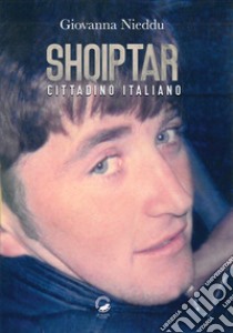 Shqiptar. Cittadino italiano libro di Nieddu Giovanna