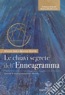 Le chiavi segrete dell'Enneagramma. Manuale di deprogrammazione mentale libro di Bilotta Malcolm