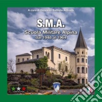 S.M.A. Scuola Militare Alpina dal 1948 al 1964 libro di Ardoino Giovanni Battista