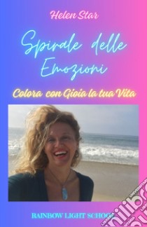 Spirale delle emozioni. Colora con gioia la tua vita libro di Helen Star