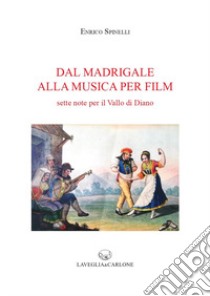 Dal madrigale alla musica per film. Sette note per il Vallo di Diano libro di Spinelli Enrico