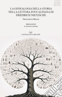 La genealogia della storia nella lettura foucaltiana di Friedrich Nietzsche libro di Reale Francesco