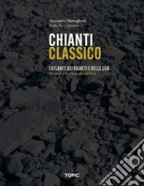 Chianti classico. L'atlante dei vigneti e delle UGA libro di Masnaghetti Alessandro; De Cristofaro Paolo