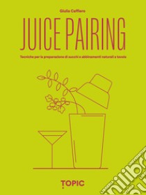 Juice pairing libro di Caffiero Giulia