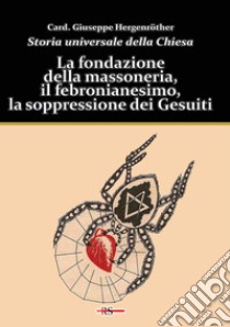 Storia universale della Chiesa. Vol. 11: La fondazione della massoneria, il febronianesimo, la soppressione dei Gesuiti libro di Hergenröther Giuseppe