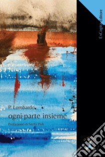 Ogni parte insieme libro di Lombardo P.; Poli S. (cur.)